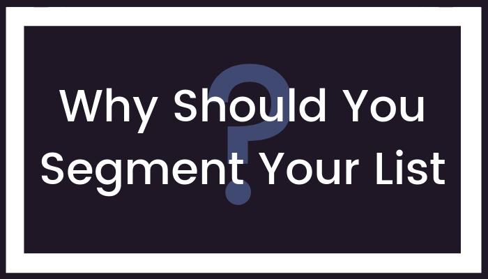 Why Should You Segment Your List?