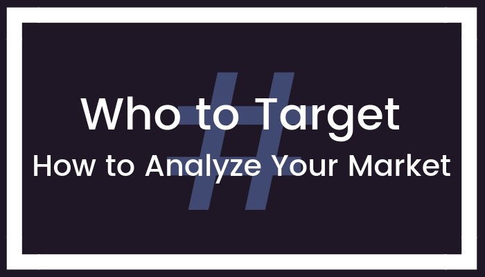 Who to Target—How to Analyze Your Market