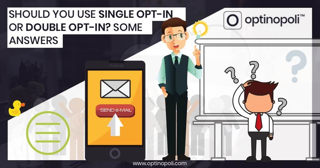 Should You Use Single Opt-In or Double Opt-In? Some Answers.