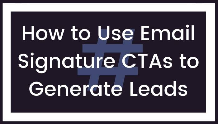 How to Use Email Signature CTAs to Generate Leads