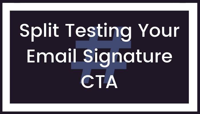 Split Testing Your Email Signature CTA