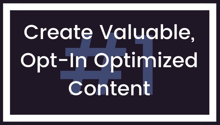 Step #1: Create Valuable, Opt-In Optimized Content