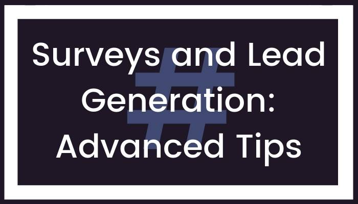 Surveys and Lead Generation: Advanced Tips