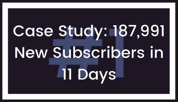 Case Study: 187,991 New Subscribers in 11 Days