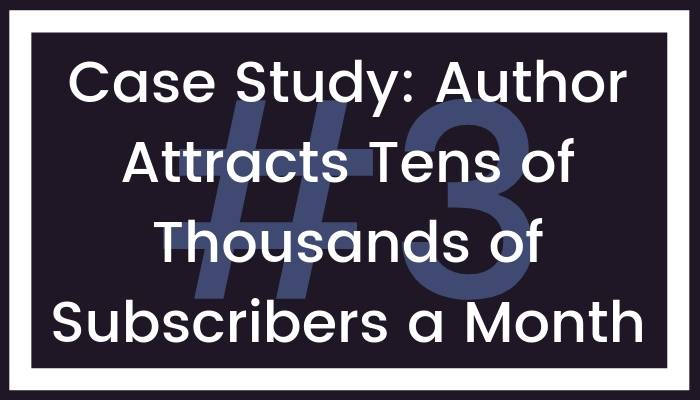 Case Study: Author Attracts Tens of Thousands of Subscribers a Month