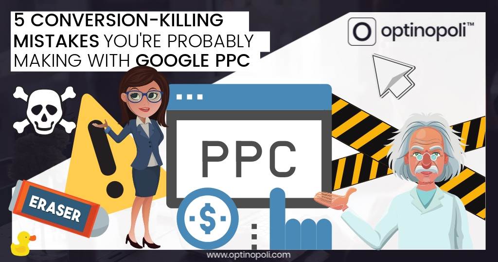 Five Conversion-Killing Mistakes You're Probably Making with Google PPC
