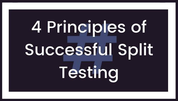 4 Principles of Successful Split Testing