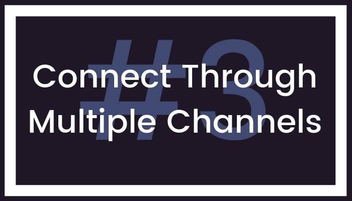 3. Connect Through Multiple Channels