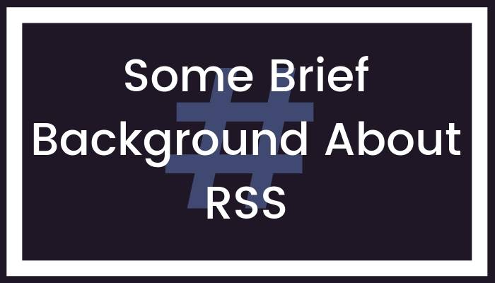 Some Brief Background About RSS