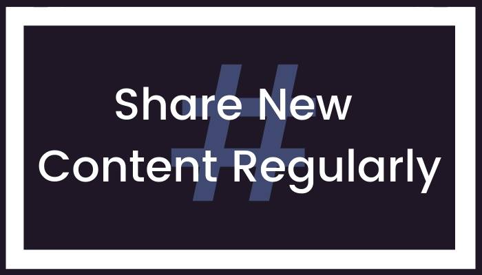 Share New Content Regularly