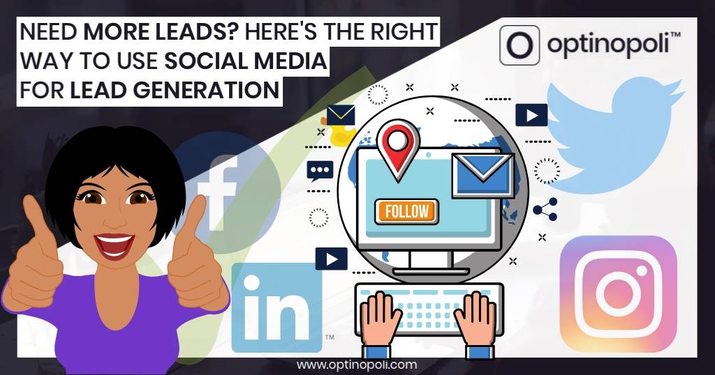 Need More Leads? Here’s the Right Way to Use Social Media for Lead Generation