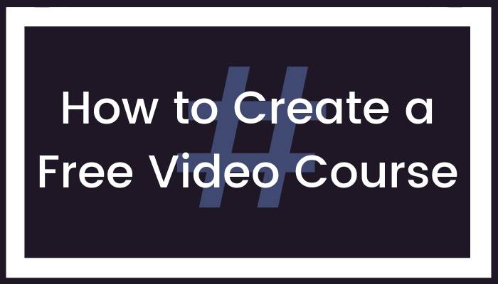 How to Create a Free Video Course