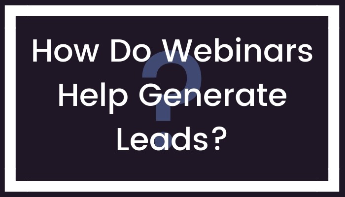 How Do Webinars Help Generate Leads?