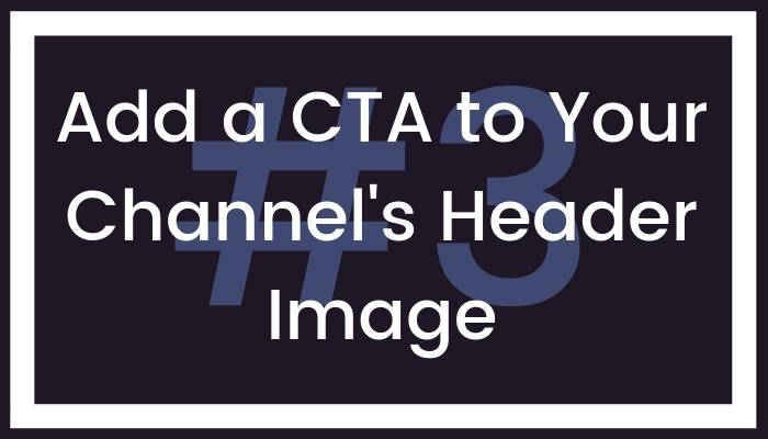 3 Add a CTA to Your Channel's Header Image